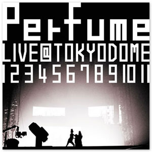 Blu-ray「Perfume LIVE @東京ドーム『1 2 3 4 5 6 7 8 9 10 11』」