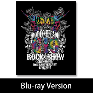 ｢GRANRODEO 10th ANNIVERSARY LIVE 2015 G10 ROCK☆SHOW -RODEO DECADE-｣