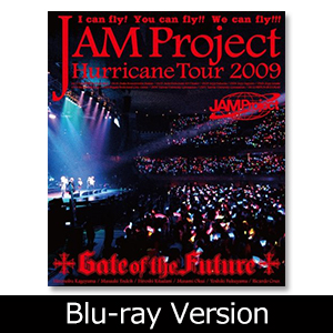 「JAM Project Hurricane Tour 2009「Gate of the Future」」