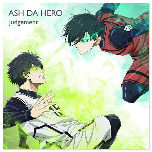 ASH DA HERO TVアニメ『ブルーロック』2クール目オープニング主題歌「Judgement」【ブルーロック盤】